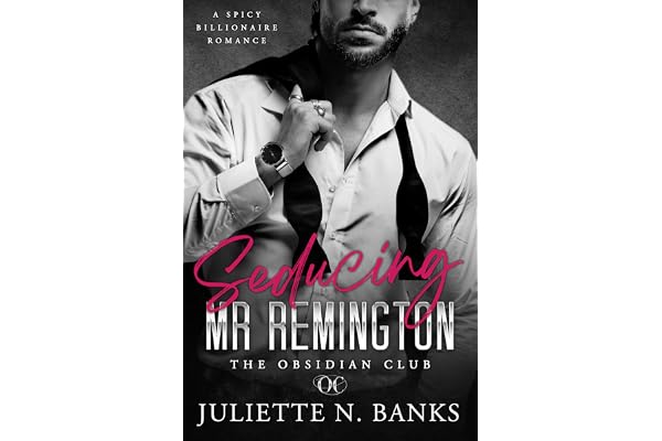 Seducing Mr Remington: Spicy Billionaire Romance (The Obsidian Series Book 1)