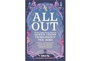 All Out: The No-Longer-Secret Stories of Queer Teens throughout the Ages: The No-Longer-Secret Stories of Queer Teens through