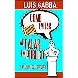 COMO EVITAR ERROS AO FALAR EM PÚBLICO: E melhore seu oratório