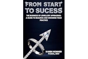 From Start to Success: The Business of Jewellery Appraising: A Guide to Building and Growing Your Practice