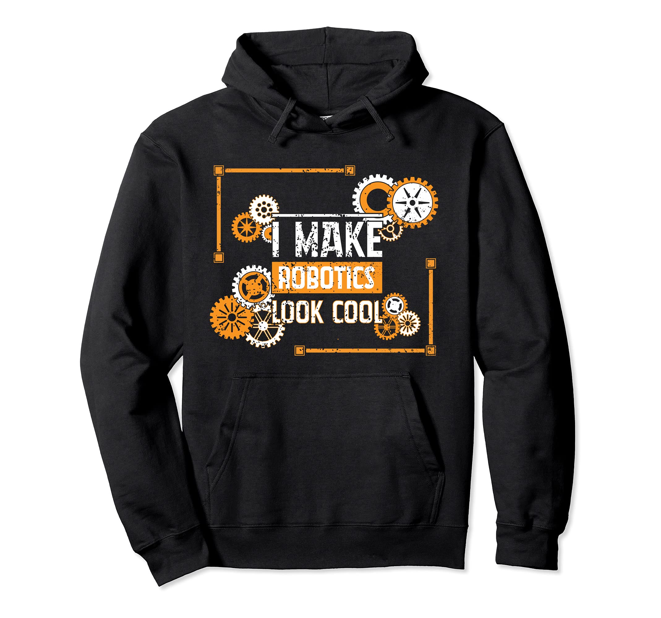 Funny Nerd I Make Robotics Look Cool Engineering Distressed Pullover Hoodie
