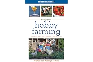 The Joy of Hobby Farming: Grow Food, Raise Animals, and Enjoy a Sustainable Life (Joy of Series)