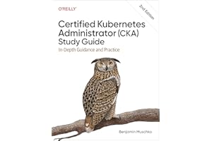 Certified Kubernetes Administrator (CKA) Study Guide: In-Depth Guidance and Practice