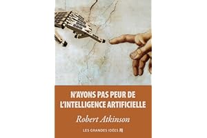 N'ayons pas peur de l'Intelligence Artificielle (Les Grandes Idées t. 2) (French Edition)