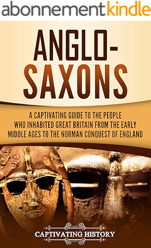 Download Anglo-Saxons: A Captivating Guide to the People Who Inhabited Great Britain from the Early Middle Ages to the Norman Conquest of England (English Edition) PDF