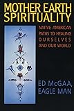 Mother Earth Spirituality: Native American Paths to Healing Ourselves and Our World (Religion and Spirituality)