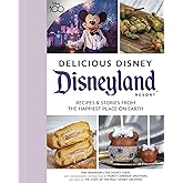 Delicious Disney: Disneyland: Recipes & Stories from The Happiest Place on Earth