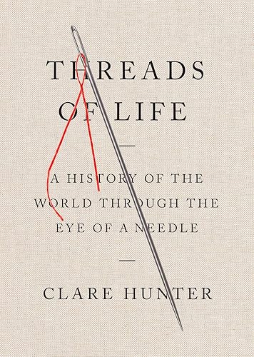 Download Threads of Life: A History of the World Through the Eye of a Needle PDF