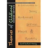 Theories of Childhood, Second Edition: An Introduction to Dewey, Montessori, Erikson, Piaget &amp; Vygotsky