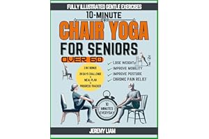 10-Minute Chair Yoga for Seniors Over 60: Fully Illustrated Low-Impact Exercises to Improve Mobility, Balance, and Posture. Y