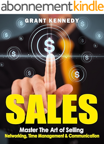 Download Sales: Master The Art of Selling - Networking, Time Management & Communication (Productivity, Close the Sale, Goal Setting, Charisma, Influence People, Trump, Cold Calling) (English Edition) PDF