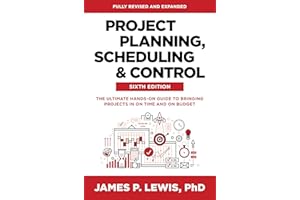 Project Planning, Scheduling, and Control, Sixth Edition: The Ultimate Hands-On Guide to Bringing Projects in On Time and On 