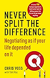 Never Split the Difference: Negotiating as if Your Life Depended on It
