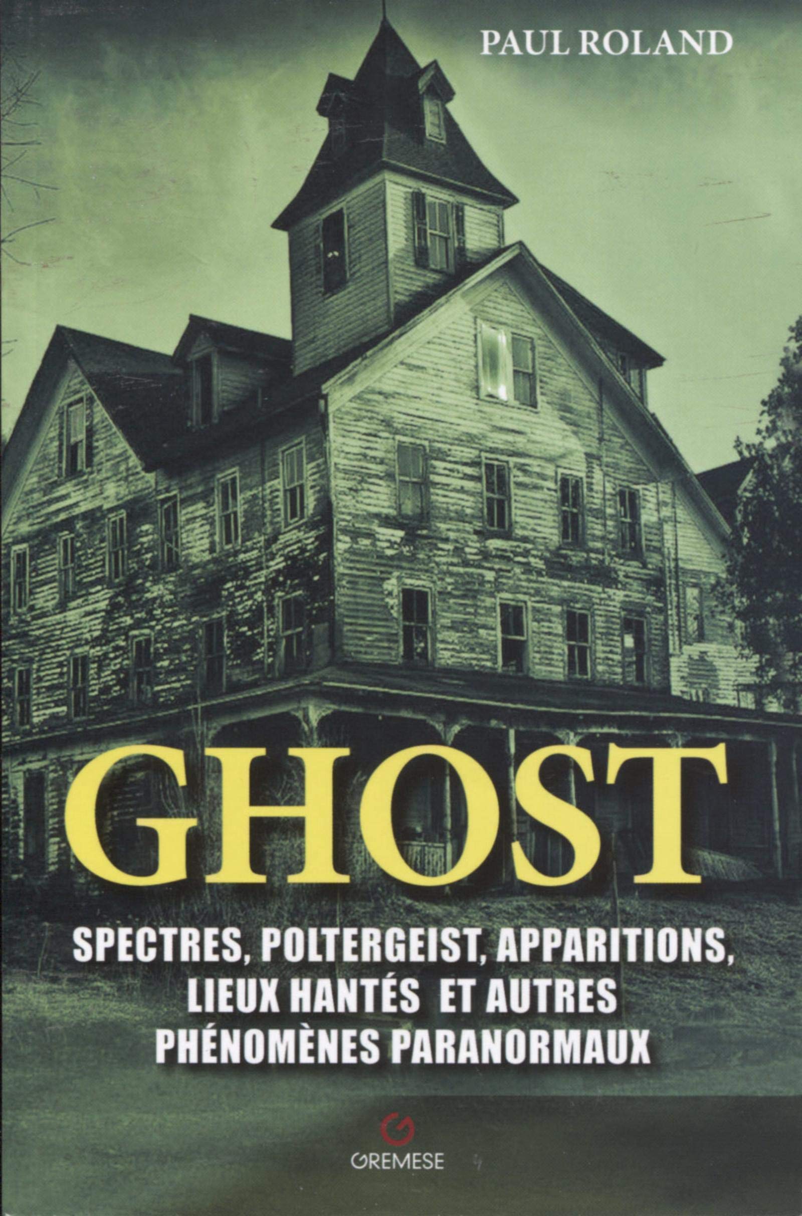 Amazon Fr Ghost Spectres Poltergeist Apparitions Lieux Hantes Et Autres Phenomenes Paranormaux Roland Paul Livres