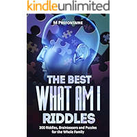 The Best What Am I Riddles: 300 Riddles, Brainteasers And Puzzles For The Whole Family