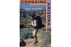 Crossing Arizona: A Solo Hike Through the Sky Islands and Deserts of the Arizona Trail
