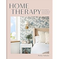 Home Therapy: Interior Design for Increasing Happiness, Boosting Confidence, and Creating Calm: An Interior Design Book