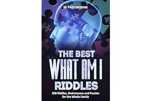 The Best What Am I Riddles: 300 Riddles, Brainteasers And Puzzles For The Whole Family