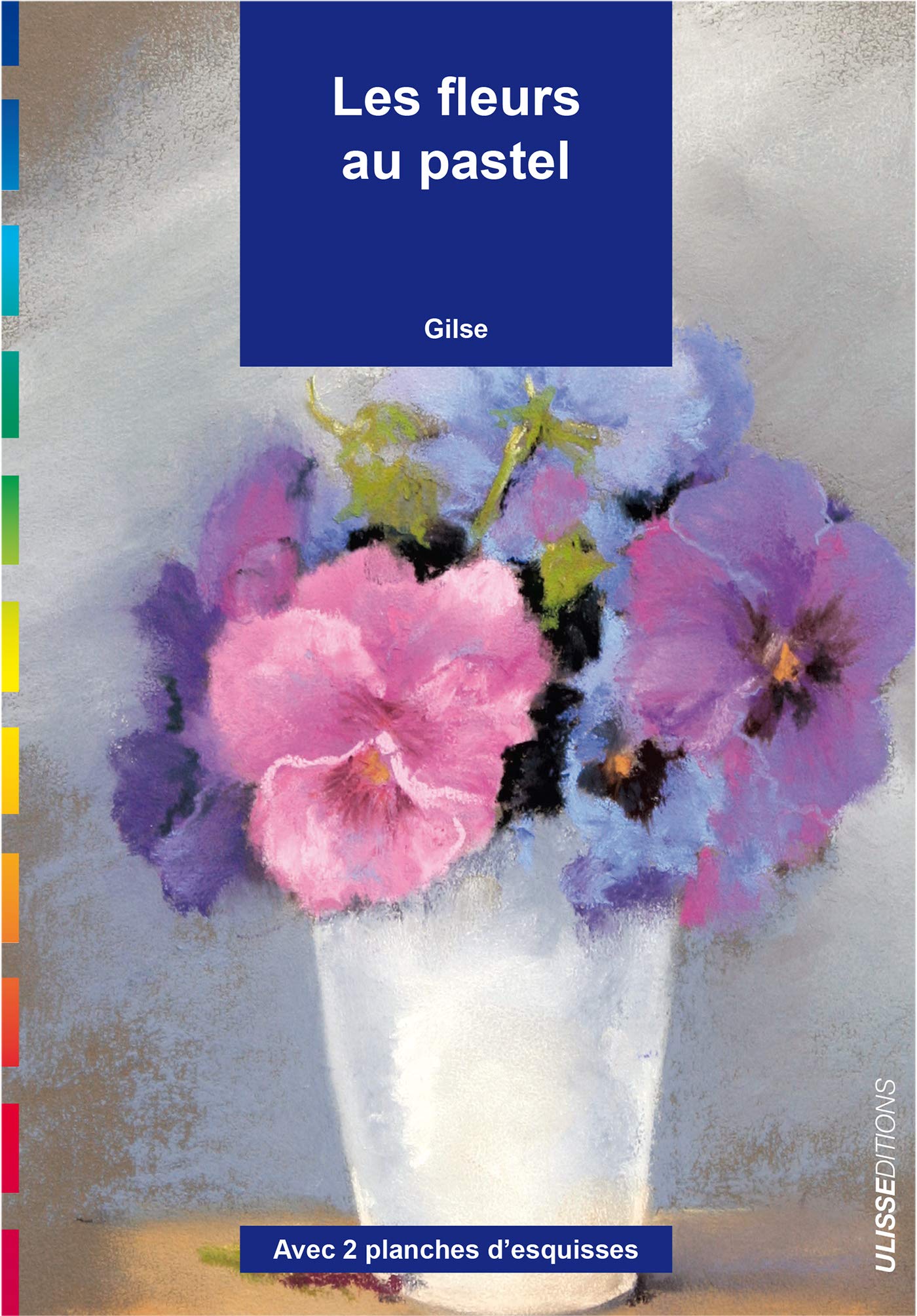 Les Fleurs Au Pastel Avec 2 Planches D Esquisses Amazon Fr Gilse Livres