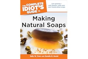The Complete Idiot's Guide to Making Natural Soaps: Live Greener—and Cleaner—with Your Own Handcrafted Soaps