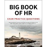 Big Book of HR Exam Practice Questions: 1000 Questions to Test Your Knowledge and Help You Prepare for the PHR, PHRi, SPHR, SPHRi and SHRM CP/SCP Certification Exams