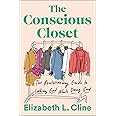 The Conscious Closet: The Revolutionary Guide to Looking Good While Doing Good