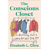 The Conscious Closet: The Revolutionary Guide to Looking Good While Doing Good