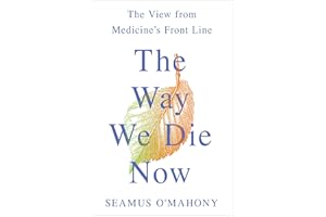 The Way We Die Now: The View from Medicine's Front Line