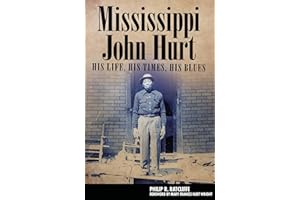 Mississippi John Hurt: His Life, His Times, His Blues (American Made Music Series)