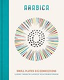 Arabica: Small Plates, Big Connections: A journey