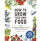 How to Grow Your Own Food: An Illustrated Beginner's Guide to Container Gardening