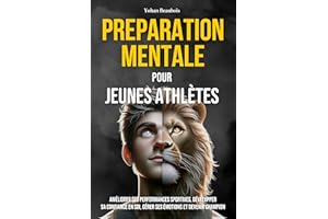 Préparation mentale pour jeunes athlètes : 8 stratégies prouvées pour améliorer ses performances sportives, développer sa con