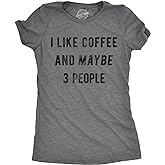 Womens I Like Coffee and Maybe 3 People T Shirt Funny Sarcastic Tee for Ladies