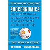 Soccernomics (2022 World Cup Edition): Why European Men and American Women Win and Billionaire Owners Are Destined to Lose