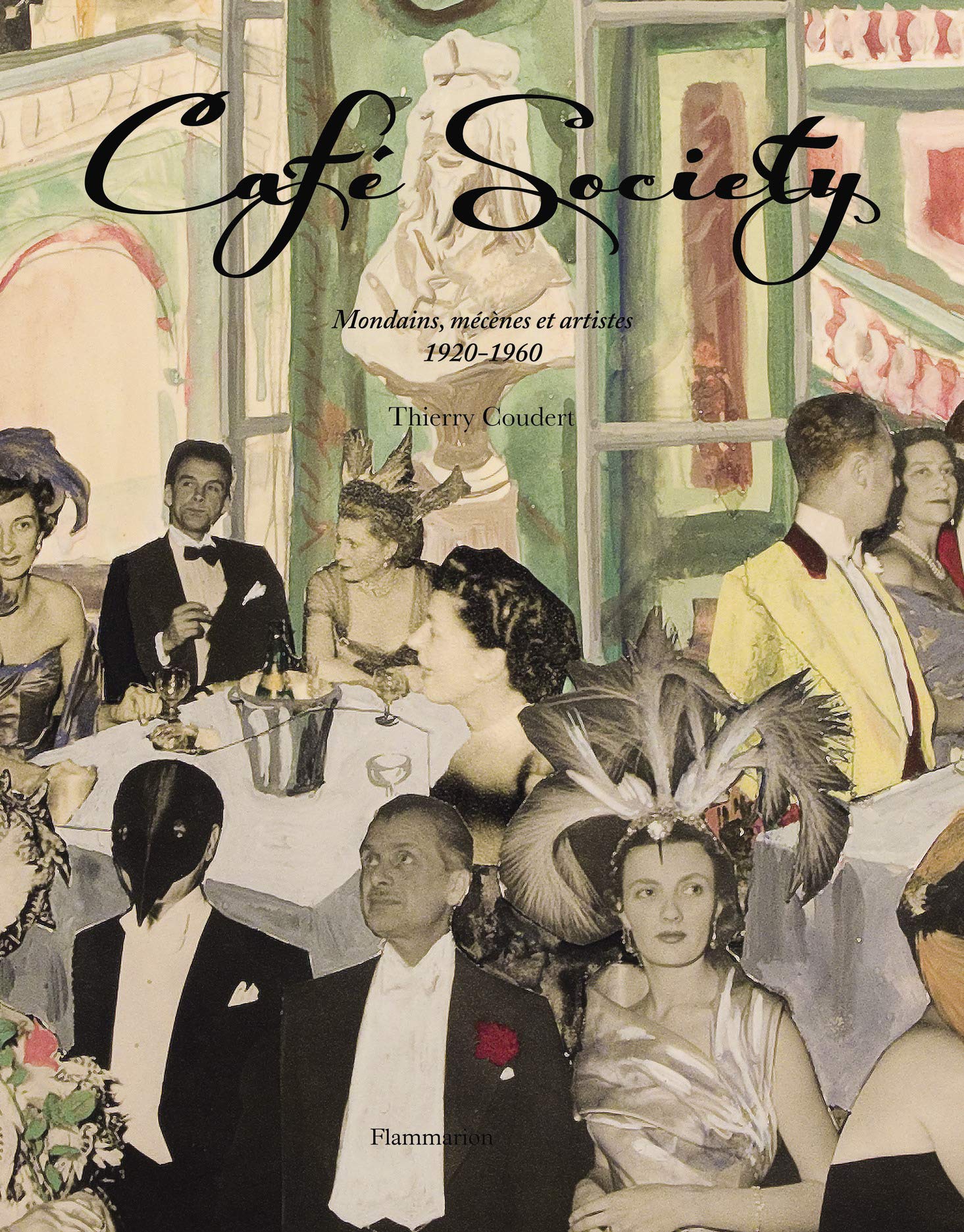 Cafe Society Mondains Mecenes Et Artistes 1920 1960 Styles Et Design French Edition Coudert Thierry 9782080114792 Amazon Com Books