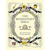 The Beekeeper's Bible: Bees, Honey, Recipes &amp; Other Home Uses (The Backyard Naturalist Series)