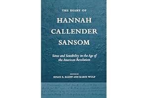 The Diary of Hannah Callender Sansom: Sense and Sensibility in the Age of the American Revolution