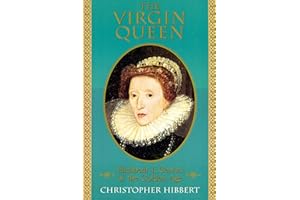 The Virgin Queen: Elizabeth I, Genius Of the Golden Age