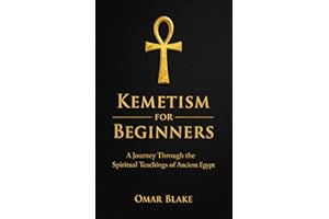 Kemetism for Beginners: A Journey Through the Spiritual Teachings of Ancient Egypt