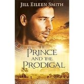 The Prince and the Prodigal: A Clean and Inspirational Retelling about Jacob and Joseph from the Bible