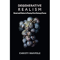 Degenerative Realism: Novel and Nation in Twenty-First-Century France (Literature Now) book cover Degenerative Realism: Novel and Nation in Twenty-First-Century France (Literature Now) book cover