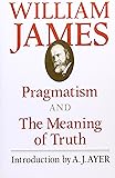 Pragmatism and The Meaning of Truth (The Works of William James)