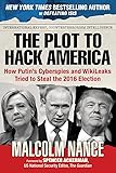 The Plot to Hack America: How Putins Cyberspies and WikiLeaks Tried to Steal the 2016 Election