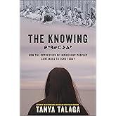 The Knowing: How the Oppression of Indigenous Peoples Continues to Echo Today