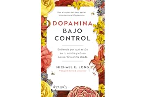 Dopamina bajo control: Entiende por qué actúa en tu contra y cómo convertirla en tu aliada / Taming the Molecule of More