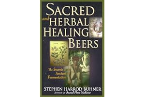 Sacred and Herbal Healing Beers: The Secrets of Ancient Fermentation
