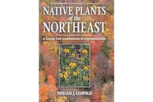Native Plants of the Northeast: A Guide for Gardening and Conservation