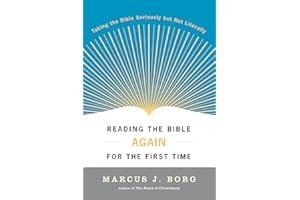 Reading the Bible Again For the First Time: Taking the Bible Seriously But Not Literally