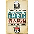 Stirring the Pot with Benjamin Franklin: A Founding Father’s Culinary Adventures