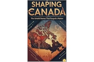 Shaping Canada: The Untold Stories That Forged a Nation